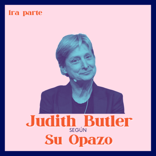 Judith Butler según Su Opazo - Parte I